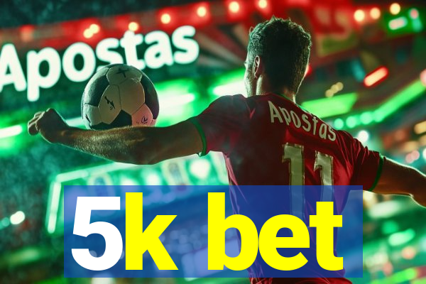 5k bet
